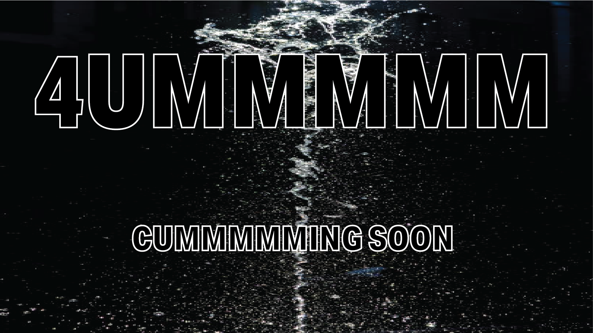 Cummmmming Soon